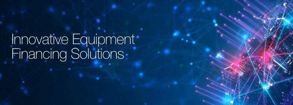 Innovative Equipment Financing Solutions Innovative Equipment Financing Solutions